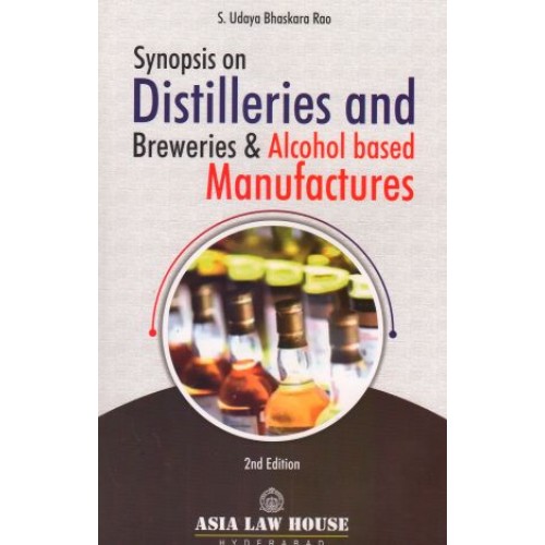 Asia Law House's Synopsis on Distilleries and Breweries and Alcohol based Manufactures by S. Udaya Bhaskara Rao